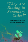 They Are Rioting in Sanctuary Cities!: Countering the Emerging Anti-Sanctuary Movement Cover Image
