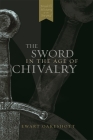 The Sword in the Age of Chivalry By Ewart Oakeshott Cover Image