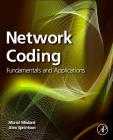 Network Coding: Fundamentals and Applications Cover Image