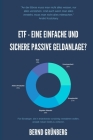 ETF - Eine einfache und sichere passive Geldanlage?: Für Einsteiger, die in Indexfonds vorsichtig investieren wollen, anstatt riskant Geld zu verliere By Bernd Grünberg Cover Image