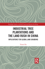 Industrial Tree Plantations and the Land Rush in China: Implications for Global Land Grabbing By Yunan Xu Cover Image