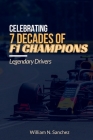 Celebrating 7 decades of F1 Champions: Legendary Drivers By William N. Sanchez Cover Image