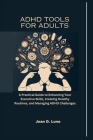 ADHD Tools For Adults: A Practical Guide to Enhancing Your Executive Skills, Creating Healthy Routines, and Managing ADHD Challenges Cover Image