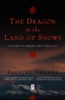 The Dragon in the Land of Snows: A History of Modern Tibet Since 1947 (Compass) By Tsering Shakya Cover Image