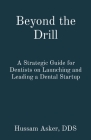 Beyond the Drill: A Strategic Guide for Dentists on Launching and Leading a Dental Startup Cover Image