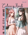 Anime Art In The City Anime Coloring Book: 30 high-quality attractive designs - Cities highlighted from all over the world - For anime lovers of all a Cover Image