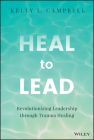 Heal to Lead: Revolutionizing Leadership Through Trauma Healing Cover Image