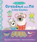 Grandma and Me in the Kitchen (Little Chef) By Danielle Kartes, Annie Wilkinson (Illustrator) Cover Image