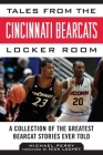 Tales from the Cincinnati Bearcats Locker Room: A Collection of the Greatest Bearcat Stories Ever Told (Tales from the Team) By Michael Perry, Nick Lachey (Foreword by) Cover Image