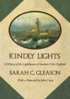 Kindly Lights: A History of the Lighthouses of Southern New England By Sarah C. Gleason Cover Image
