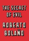 The Secret of Evil By Roberto Bolaño, Chris Andrews (Translated by) Cover Image