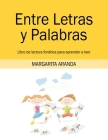 Entre Letras y Palabras: Libro de lectura fonética para aprender a leer By Margarita Aranda Cover Image