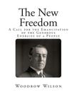 The New Freedom: A Call for the Emancipation of the Generous Energies of a People Cover Image