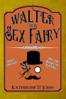 Walter the Sex Fairy: Adult Content Not for Sensitive Readers Volume III By Katherine St John Cover Image
