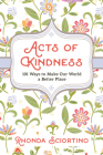 Acts of Kindness: 101 Ways to Make the World a Better Place By Rhonda Sciortino Cover Image
