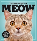 The Meaning of Meow: What Your Cat Really Thinks! By Pamela Weintraub Cover Image