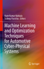 Machine Learning and Optimization Techniques for Automotive Cyber-Physical Systems By Vipin Kumar Kukkala (Editor), Sudeep Pasricha (Editor) Cover Image