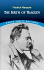 The Birth of Tragedy By Friedrich Wilhelm Nietzsche Cover Image