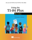 Using the TI-84 Plus: Also Covers the TI-84 Plus CE and TI-84 Plus C Silver Edition By Christopher Mitchell Cover Image