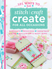 101 Ways to Stitch, Craft, Create for All Occasions: Birthdays, Weddings, Christmas, Easter, Halloween & Many More... By Various Contributors Cover Image
