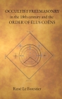Occultist Freemasonry in the 18th Century and the Order of Elus Coens By Reneé Le Forestier, Sar Phosphoros (Translator), Sar Phosphoros (Introduction by) Cover Image