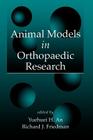 Animal Models in Orthopaedic Research By Yuehuei H. An (Editor), Richard J. Freidman (Editor) Cover Image
