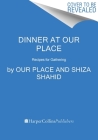 Dinner at Our Place: Recipes for Gathering By Our Place, Shiza Shahid Cover Image