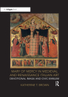 Mary of Mercy in Medieval and Renaissance Italian Art: Devotional Image and Civic Emblem By Katherinet Brown Cover Image