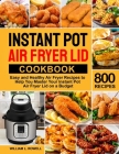 Instant Pot Air Fryer Lid Cookbook By William L. Rowell Cover Image