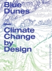 Blue Dunes: Climate Change by Design By Jesse Keenan (Editor), Claire Weisz (Editor) Cover Image