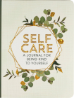 Self Care: A Journal for Being Kind to Yourself Cover Image