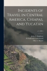 Incidents of Travel in Central America, Chiapas, and Yucatan; v.1 (1841) Cover Image