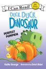 Duck, Duck, Dinosaur: Perfect Pumpkin (My First I Can Read) By Kallie George, Oriol Vidal (Illustrator) Cover Image