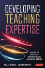 Developing Teaching Expertise: A Guide to Adaptive Professional Learning Design By Ryan Dunn, John Hattie Cover Image