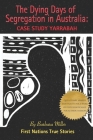 The Dying Days of Segregation in Australia: Case Study Yarrabah By Barbara Miller Cover Image