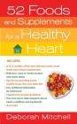 52 Foods and Supplements for a Healthy Heart: A Guide to All of the Nutrition You Need, from A-to-Z (Healthy Home Library) By Deborah Mitchell Cover Image