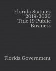 Florida Statutes 2019-2020 Title 19 Public Business Cover Image