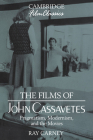 The Films of John Cassavetes: Pragmatism, Modernism, and the Movies (Cambridge Film Classics) By Ray Carney Cover Image