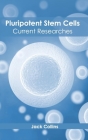 Pluripotent Stem Cells: Current Researches By Jack Collins (Editor) Cover Image