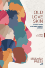 Old Love Skin: Voices from Contemporary Africa By Nyashadzashe Chikumbu (Editor) Cover Image