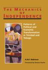 The Mechanics of Independence: Patterns of Political and Economic Transformation in Trinidad and Tobago By A. N. R. Robinson, Dennis Pantin Cover Image