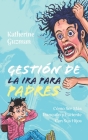Gestión De La Ira Para Padres: Cómo Ser Más Tranquilo y Paciente Con Sus Hijos By Katherine Guzman Cover Image