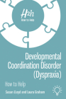 Developmental Coordination Disorder (Dyspraxia) (How to Help) By Laura Graham, Susan LLoyd Cover Image