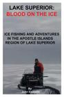 Lake Superior: Blood On The Ice By John Esposito Cover Image