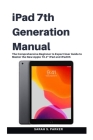 iPad 7th Generation Manual: The Comprehensive Beginner to Expert User Guide to Master the New Apple 10.2″ iPad and iPadOS Cover Image