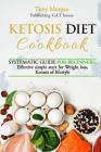 KETOSIS diet COOKBOOK: SYSTEMATIC GUIDE FOR BEGINNERS, effective simple start for weight loss, ketosis of lifestyle, Full guide, tips and tri By Tony Morgan Cover Image