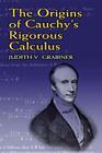 The Origins of Cauchy's Rigorous Calculus (Dover Books on Mathematics) By Judith V. Grabiner Cover Image