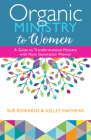 Organic Ministry to Women: A Guide to Transformational Ministry with Next-Generation Women By Sue Edwards, Kelley Mathews Cover Image
