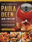 The Complete Paula Deen Air Fryer Cookbook: Fast and Easy Recipes to Live a Lighter Life By Elaine Stone Cover Image