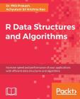 R Data Structures and Algorithms: Increase speed and performance of your applications with effi cient data structures and algorithms By Pks Prakash, Achyutuni Sri Krishna Rao Cover Image